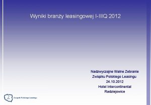 Wyniki brany leasingowej IIIIQ 2012 Nadzwyczajne Walne Zebranie