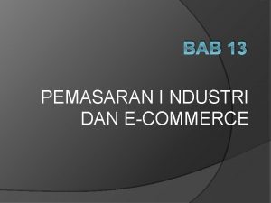 BAB 13 PEMASARAN I NDUSTRI DAN ECOMMERCE DIFINISI