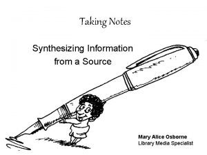 Taking Notes Synthesizing Information from a Source Mary