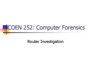 COEN 252 Computer Forensics Router Investigation Significance of