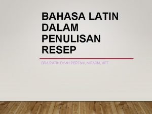 BAHASA LATIN DALAM PENULISAN RESEP DRA RATIH DYAH