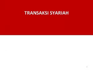 TRANSAKSI SYARIAH 1 Prinsip Sistem Keuangan Syariah 1