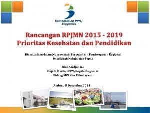 Rancangan RPJMN 2015 2019 Prioritas Kesehatan dan Pendidikan