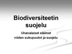 Biodiversiteetin suojelu Uhanalaiset elimet niiden sukupuutot ja suojelu