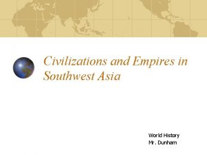 Civilizations and Empires in Southwest Asia World History