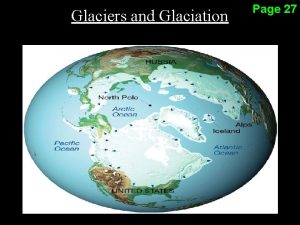 Glaciers and Glaciation Page 27 Page 27 GLACIERS