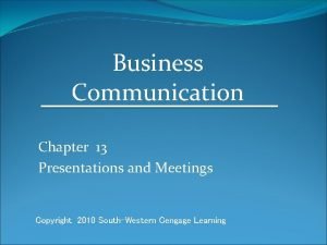 Business Communication Chapter 13 Presentations and Meetings Copyright