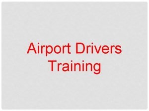 Airport Drivers Training PURPOSE Runway incursions and surface