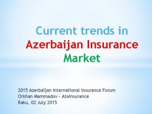 Current trends in Azerbaijan Insurance Market 2015 Azerbaijan