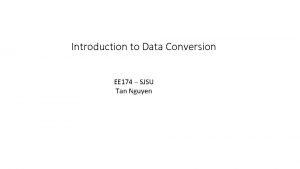 Introduction to Data Conversion EE 174 SJSU Tan