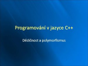 Programovn v jazyce C Ddinost a polymorfismus Opakovn