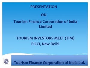 PRESENTATION ON Tourism Finance Corporation of India Limited
