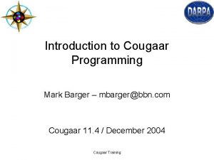 Introduction to Cougaar Programming Mark Barger mbargerbbn com