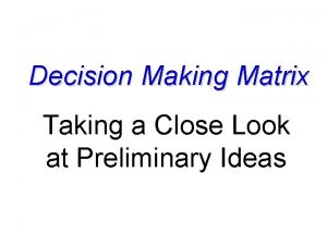 Decision Making Matrix Taking a Close Look at