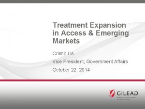 Treatment Expansion in Access Emerging Markets Cristin Lis