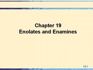 Chapter 19 Enolates and Enamines 19 1 Formation