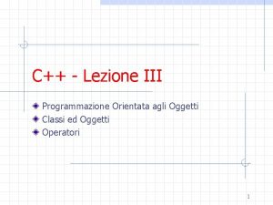 C Lezione III Programmazione Orientata agli Oggetti Classi