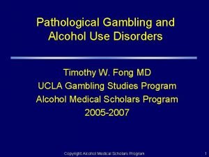 Pathological Gambling and Alcohol Use Disorders Timothy W