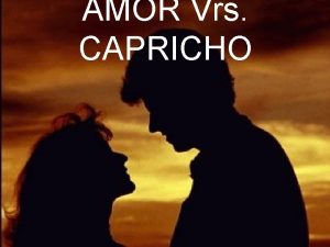 AMOR Vrs CAPRICHO El amor es paciente y