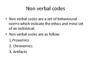 Non verbal codes Non verbal codes are a