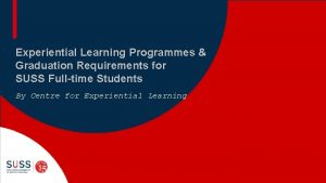Experiential Learning Programmes Graduation Requirements for SUSS Fulltime