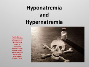 Hyponatremia and Hypernatremia Austin Bidman Angela Bousman Scott