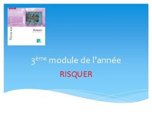 3me module de lanne RISQUER FORMATION COMMUNE Prsentation