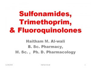 Sulfonamides Trimethoprim Fluoroquinolones Haitham M Alwali B Sc