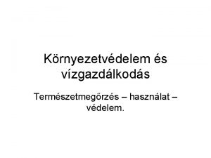 Krnyezetvdelem s vzgazdlkods Termszetmegrzs hasznlat vdelem Fogalmak alapelvek