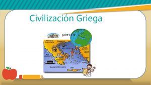 Civilizacin Griega Geografa Griega La civilizacin Griega se