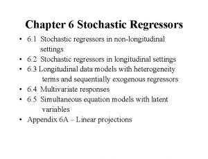 Chapter 6 Stochastic Regressors 6 1 Stochastic regressors