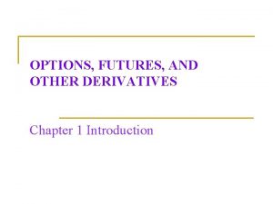 OPTIONS FUTURES AND OTHER DERIVATIVES Chapter 1 Introduction