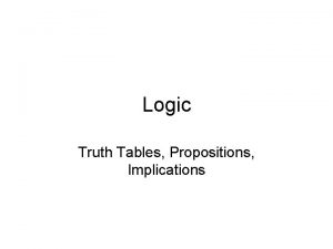 Logic Truth Tables Propositions Implications Statements Logic is