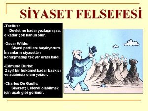 SYASET FELSEFES Tacitus Devlet ne kadar yozlamsa o