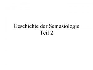 Geschichte der Semasiologie Teil 2 SemasiologieOnomasiologie Semasiologie Ausgangspunkt