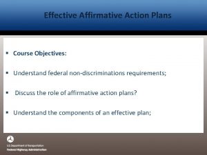 Effective Affirmative Action Plans Course Objectives Understand federal