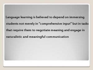 Language learning is believed to depend on immersing