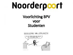 Voorlichting BPV voor Studenten Belang van BPV Je