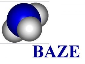 BAZE Baza je skupno ime za vrsto spojin