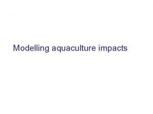 Modelling aquaculture impacts MOM Modelling Ongrowing fish farms