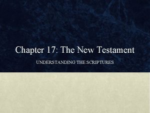 Chapter 17 The New Testament UNDERSTANDING THE SCRIPTURES
