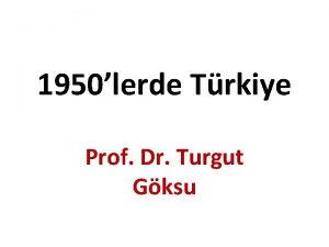 1950lerde Trkiye Prof Dr Turgut Gksu 1950 16