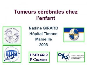 Tumeurs crbrales chez lenfant Nadine GIRARD Hpital Timone