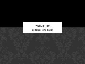 PRINTING Letterpress to Laser PRINTING A modern flatbed