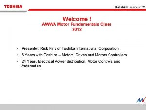 Reliability in motion Welcome AWWA Motor Fundamentals Class