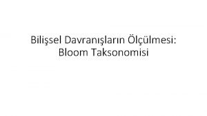Bilisel Davranlarn llmesi Bloom Taksonomisi Benjamin Bloom Bilisel