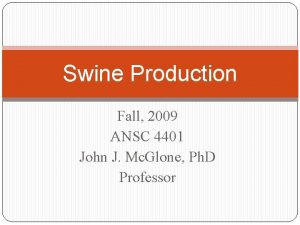 Swine Production Fall 2009 ANSC 4401 John J