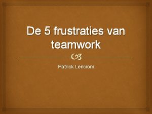 De 5 frustraties van teamwork Patrick Lencioni Doelstelling