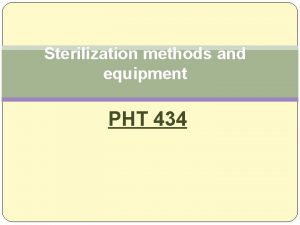 Sterilization methods and equipment PHT 434 Sterilization concept