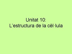 Unitat 10 Lestructura de la cllula BIOMOLCULES B